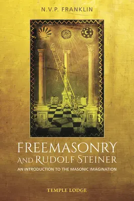 Slobodomurárstvo a Rudolf Steiner: Steiner a Rudolf Steiner: Úvod do slobodomurárskej imaginácie (An Introduction to the Masonic Imagination) - Freemasonry and Rudolf Steiner: An Introduction to the Masonic Imagination