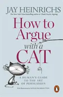 Ako sa hádať s mačkou - ľudský sprievodca umením presviedčania - How to Argue with a Cat - A Human's Guide to the Art of Persuasion