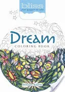 Bliss Dream Coloring Book (Kniha na vyfarbovanie snov): Váš pas do pokoja - Bliss Dream Coloring Book: Your Passport to Calm