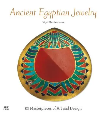Staroegyptské šperky: 50 majstrovských diel umenia a dizajnu - Ancient Egyptian Jewelry: 50 Masterpieces of Art and Design
