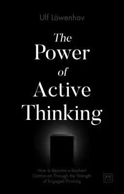 Sila aktívneho myslenia: Ako sa stať odolným protivníkom vďaka sile angažovaného myslenia - The Power of Active Thinking: How to Become a Resilient Contrarian Through the Strength of Engaged Thinking