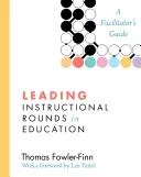 Vedenie inštruktážnych krúžkov vo vzdelávaní: Príručka pre facilitátora - Leading Instructional Rounds in Education: A Facilitator's Guide