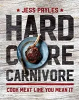 Hardcore Carnivore - Varte mäso, ako to myslíte vážne - Hardcore Carnivore - Cook meat like you mean it