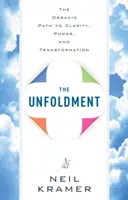 Unfoldment: Organická cesta k jasnosti, sile a transformácii - Unfoldment: The Organic Path to Clarity, Power, and Transformation