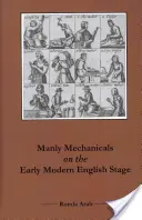 Mužské mechaniky na anglickom javisku raného novoveku - Manly Mechanicals on the Early Modern English Stage