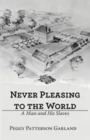 Nikdy sa nepáčiť svetu: Človek a jeho otroci - Never Pleasing to the World: A Man and His Slaves