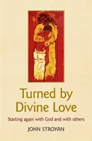 Obrátení Božskou láskou - Začíname znova s Bohom a s druhými - Turned by Divine Love - Starting again with God and with others