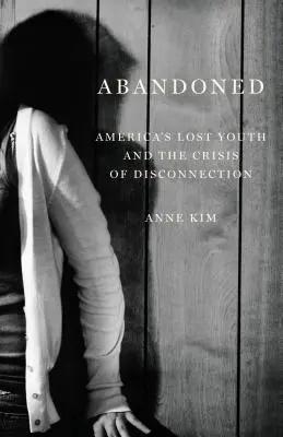 Opustený: Stratená americká mládež a kríza odlúčenia - Abandoned: America's Lost Youth and the Crisis of Disconnection