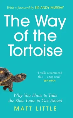 Cesta korytnačky - Prečo musíte ísť pomalým chodníkom, aby ste sa dostali dopredu (s predslovom Sira Andyho Murrayho) - Way of the Tortoise - Why You Have to Take the Slow Lane to Get Ahead (with a foreword by Sir Andy Murray)