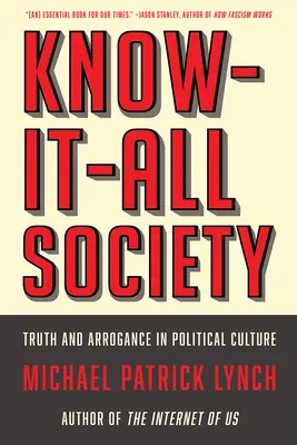 Spoločnosť, ktorá vie všetko: Pravda a arogancia v politickej kultúre - Know-It-All Society: Truth and Arrogance in Political Culture