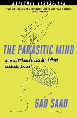 Parazitická myseľ: Ako nákazlivé myšlienky zabíjajú zdravý rozum - The Parasitic Mind: How Infectious Ideas Are Killing Common Sense