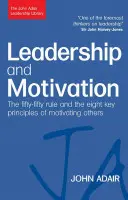 Vedenie a motivácia: Pravidlo päťdesiat na päťdesiat a osem kľúčových princípov motivácie druhých - Leadership and Motivation: The Fifty-Fifty Rule and the Eight Key Principles of Motivating Others