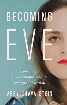 Stať sa Evou: Moja cesta od ultraortodoxného rabína k transrodovej žene - Becoming Eve: My Journey from Ultra-Orthodox Rabbi to Transgender Woman