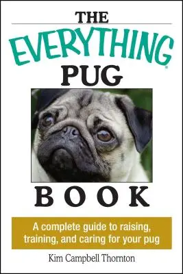 Kniha o mopsovi: Kniha: Kompletný sprievodca výchovou, výcvikom a starostlivosťou o mopslíka - The Everything Pug Book: A Complete Guide to Raising, Training, and Caring for Your Pug