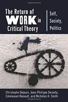 Návrat práce v kritickej teórii: Ja, spoločnosť, politika - The Return of Work in Critical Theory: Self, Society, Politics