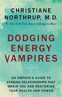 Vyhýbanie sa energetickým upírom: Sprievodca empatikov, ako sa vyhnúť vzťahom, ktoré vás vyčerpávajú, a obnoviť svoje zdravie a silu - Dodging Energy Vampires: An Empath's Guide to Evading Relationships That Drain You and Restoring Your Health and Power