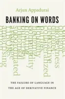 Banking on Words: Zlyhanie jazyka vo veku derivátových financií - Banking on Words: The Failure of Language in the Age of Derivative Finance