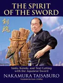 Duch meča: Iaido, kendo a skúšobné sekanie japonským mečom - The Spirit of the Sword: Iaido, Kendo, and Test Cutting with the Japanese Sword