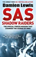 SAS Shadow Raiders - Mimoriadne tajná misia, ktorá zmenila priebeh druhej svetovej vojny - SAS Shadow Raiders - The Ultra-Secret Mission that Changed the Course of WWII