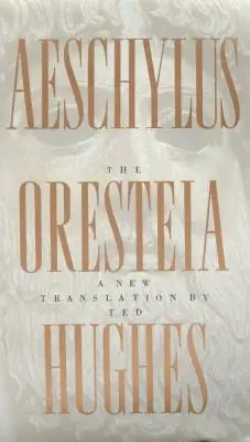 Aischylova Oresteia: Nový preklad Teda Hughesa - The Oresteia of Aeschylus: A New Translation by Ted Hughes