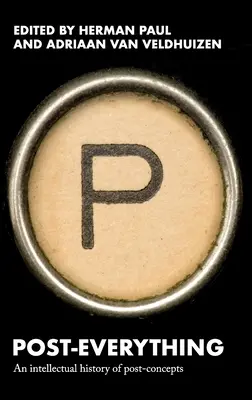 Post-všetko: Intelektuálne dejiny postkoncepcií - Post-Everything: An Intellectual History of Post-Concepts