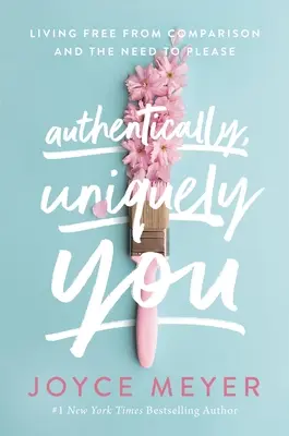 Autenticky, jedinečne ty: Žiť slobodne od porovnávania a potreby zapáčiť sa - Authentically, Uniquely You: Living Free from Comparison and the Need to Please