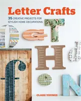Písmenkové remeslá: 35 kreatívnych projektov na štýlové dekorácie do domácnosti - Letter Crafts: 35 Creative Projects for Stylish Home Decorations
