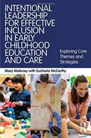 Cieľavedomé vedenie pre efektívnu inklúziu vo vzdelávaní a starostlivosti v ranom detstve - skúmanie základných tém a stratégií - Intentional Leadership for Effective Inclusion in Early Childhood Education and Care - Exploring Core Themes and Strategies