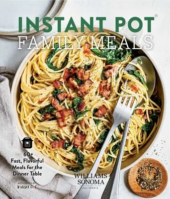 Instant Pot Family Meals (Rodinné jedlá z instantného hrnca): Viac ako 60 rýchlych a chutných jedál na večeru - Instant Pot Family Meals: 60+ Fast, Flavorful Meal for the Dinner Table