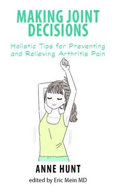 Prijímanie spoločných rozhodnutí: Celostné tipy na prevenciu a zmiernenie bolesti pri artritíde - Making Joint Decisions: Holistic Tips for Preventing and Relieving Arthritis Pain