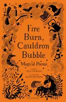 Oheň horí, kotol buble: Paul Cookson: Magické básne, ktoré vybral Paul Cookson - Fire Burn, Cauldron Bubble: Magical Poems Chosen by Paul Cookson