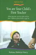 Ste prvým učiteľom svojho dieťaťa - Čo môžu rodičia urobiť so svojimi deťmi a pre svoje deti od narodenia do šiestich rokov - You are Your Child's First Teacher - What Parents Can do with and for Their Children from Birth to Age Six