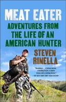 Jedáci mäsa: Dobrodružstvá zo života amerického lovca - Meat Eater: Adventures from the Life of an American Hunter