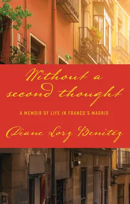 Bez rozmýšľania: Spomienky na život vo Francovom Madride - Without a Second Thought: A Memoir of Life in Franco's Madrid