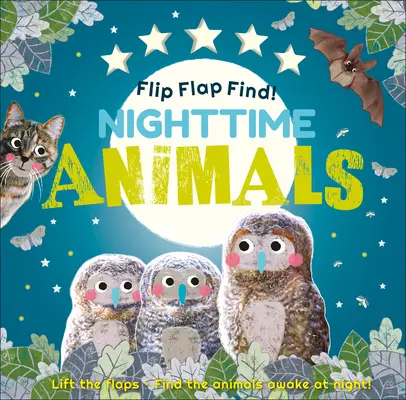 Nájdi klapky! Zvieratká na noc: Zdvihni klapky. Nájdi zvieratká, ktoré sa v noci budia! - Flip Flap Find! Night-Time Animals: Lift the Flaps. Find the Animals Awake at Night!