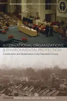 Medzinárodné organizácie a ochrana životného prostredia: Ochrana prírody a globalizácia v dvadsiatom storočí - International Organizations and Environmental Protection: Conservation and Globalization in the Twentieth Century