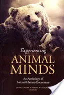 Skúsenosti s mysľou zvierat: Antológia stretnutí zvierat a ľudí - Experiencing Animal Minds: An Anthology of Animal-Human Encounters