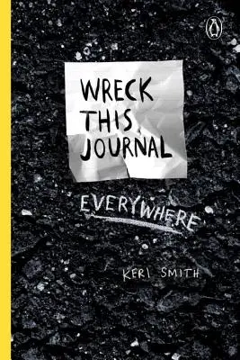 Wreck This Journal Everywhere (Rozbiť tento denník všade): Tvoriť znamená ničiť - Wreck This Journal Everywhere: To Create Is to Destroy