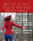 Vyjdi zo svojej mysle a vstúp do svojho života pre dospievajúcich: Príručka pre neobyčajný život - Get Out of Your Mind and Into Your Life for Teens: A Guide to Living an Extraordinary Life