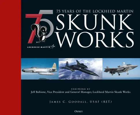 75 rokov skunkworks spoločnosti Lockheed Martin - 75 Years of the Lockheed Martin Skunk Works