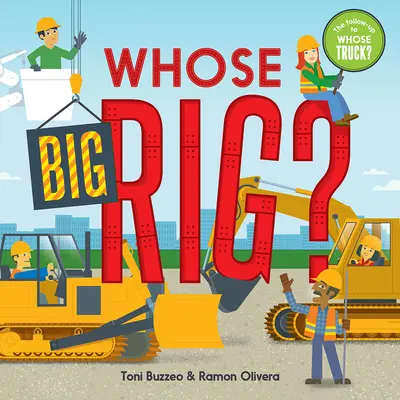 Čí je to veľký vozík? (kniha Hádaj, čo robíš) - Whose Big Rig? (a Guess-The-Job Book)