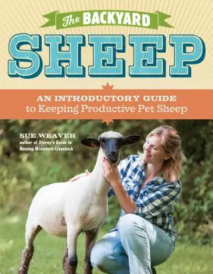 Ovečky na dvore: An Introductory Guide to Keeping Productive Pet Sheep (Úvodný sprievodca chovom produktívnych domácich oviec) - The Backyard Sheep: An Introductory Guide to Keeping Productive Pet Sheep
