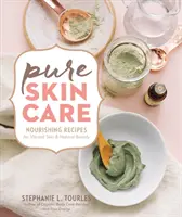 Čistá starostlivosť o pleť: Výživné recepty pre živú pleť a prirodzenú krásu - Pure Skin Care: Nourishing Recipes for Vibrant Skin & Natural Beauty