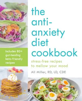 Kuchařka proti úzkosti: Kuchyňa bez stresu: recepty na zlepšenie nálady - The Anti-Anxiety Diet Cookbook: Stress-Free Recipes to Mellow Your Mood