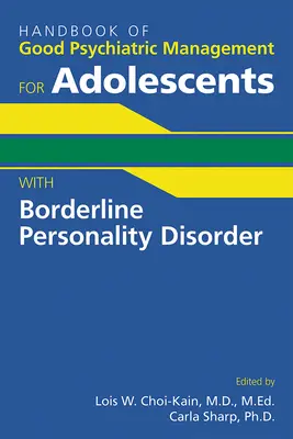 Príručka dobrého psychiatrického manažmentu pre adolescentov s hraničnou poruchou osobnosti - Handbook of Good Psychiatric Management for Adolescents With Borderline Personality Disorder