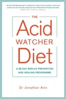 Acid Watcher Diet - 28-dňový program prevencie a liečby refluxu - Acid Watcher Diet - A 28-Day Reflux Prevention and Healing Programme