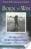 Born to Win: Transactional Analysis With Gestalt Experiments (Zrodení na víťazstvo: transakčná analýza s gestalt experimentmi) - Born to Win: Transactional Analysis With Gestalt Experiments