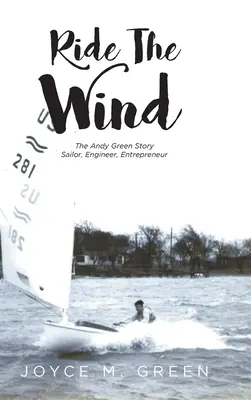 Ride The Wind: Príbeh Andyho Greena: Námorník, inžinier, podnikateľ: Príbeh Greenovho syna: Príbeh Greenovho syna: Námorník, inžinier, podnikateľ - Ride The Wind: The Andy Green Story: Sailor, Engineer, Entrepreneur