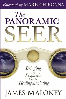 Panoramatický vidiaci: Vnášanie proroctva do pomazania uzdravovania - The Panoramic Seer: Bringing the Prophetic Into the Healing Anointing