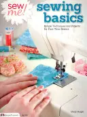 Ušite mi! Základy šitia: Jednoduché techniky a projekty pre začínajúce šičky - Sew Me! Sewing Basics: Simple Techniques and Projects for First-Time Sewers